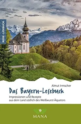 Produktbild: Das Bayern-Lesebuch: Impressionen und Rezepte aus dem Land südlich des Weißwurst-Äquators (Reise-Lesebuch: Reiseführer für alle Sinne)