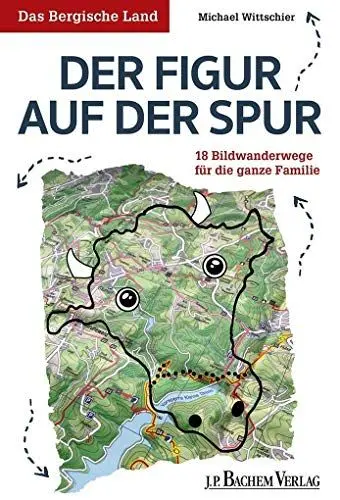 Produktbild: Das Bergische Land: Der Figur auf der Spur: 14 Bildwanderwege für die ganze Familie: 18 Bildwanderwege für die ganze Familie