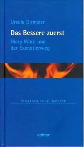 Produktbild: Das Bessere zuerst: Mary Ward und der Exerzitienweg (Ignatianische Impulse)