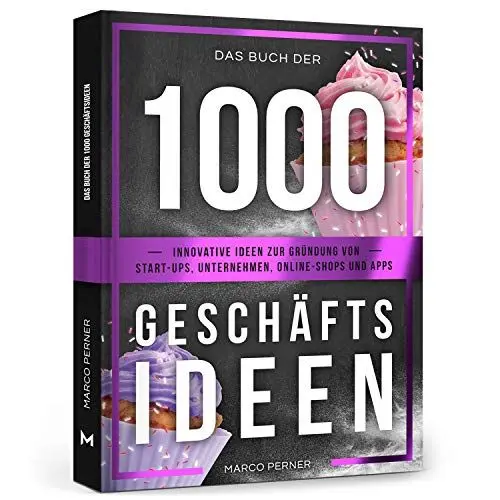 Produktbild: Das Buch der 1000 Geschäftsideen: Innovative Ideen zur Gründung von Start-ups, Unternehmen, Online-Shops und Apps (2761 Dinge, die ich als Unternehmer gerne früher gewusst hätte)