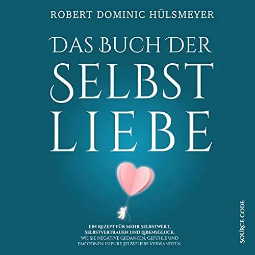 Produktbild: Das Buch der Selbstliebe: Ein Rezept für mehr Selbstwert, Selbstvertrauen und Lebensglück: Ratgeber | Sachbuch für mehr Liebe zu sich selbst | Wie Sie ... in Selbstliebe verwandeln