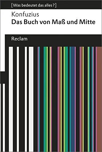 Produktbild: Das Buch von Maß und Mitte. (Was bedeutet das alles?): Konfuzius – Erläuterungen·· Denkanstöße·· Analyse – 19248 (Reclams Universal-Bibliothek)