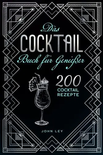 Produktbild: Das COCKTAIL Buch für Genießer: 200 Cocktail Rezepte für einen perfekt gemixten Drink. Lerne alles Wichtige über Cocktails, die Geschichte und das richtige Mixen. Klassiker, alkoholfreie Cocktails &Co