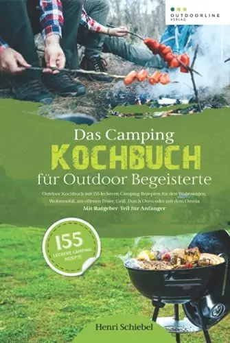 Produktbild: Das Camping Kochbuch für Outdoor Begeisterte: Outdoor Kochbuch mit 155 leckeren Camping Rezepten zum Camping kochen im Wohnwagen, Wohnmobil oder am offenen Feuer – Mit Ratgeber-Teil für Anfänger