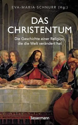 Produktbild: Das Christentum. Die Geschichte einer Religion, die die Welt verändert hat: Von der Sekte zur Weltreligion. Von der Antike bis zur Gegenwart
