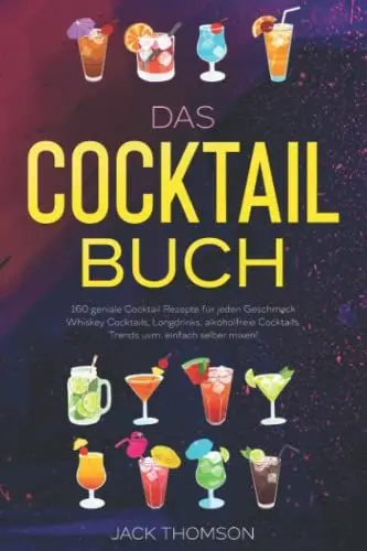 Produktbild: Das Cocktail Buch: 160 geniale Cocktail Rezepte für jeden Geschmack - Whiskey Cocktails, Longdrinks, alkoholfreie Cocktails, Trends uvm. einfach selber mixen!