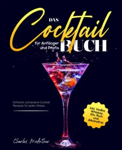 Produktbild: Das Cocktail Buch für Anfänger und Profis: Einfache und leckere Cocktail Rezepte für jeden Anlass inkl. Vodka, Whiskey, Gin, Rum und Alkoholfrei
