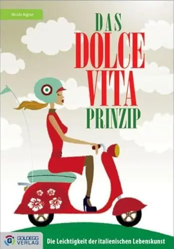 Produktbild: Das Dolce Vita-Prinzip: Die Leichtigkeit der italienischen Lebenskunst (Goldegg Gesellschaft)
