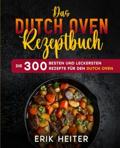 Produktbild: Das Dutch Oven Rezeptbuch: Die 300 besten und leckersten Rezepte für den Dutch Oven.