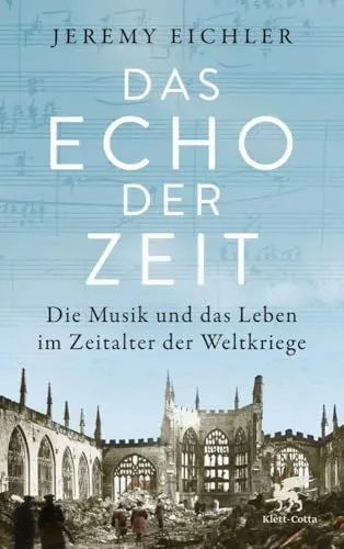 Produktbild: Das Echo der Zeit: Die Musik und das Leben im Zeitalter der Weltkriege