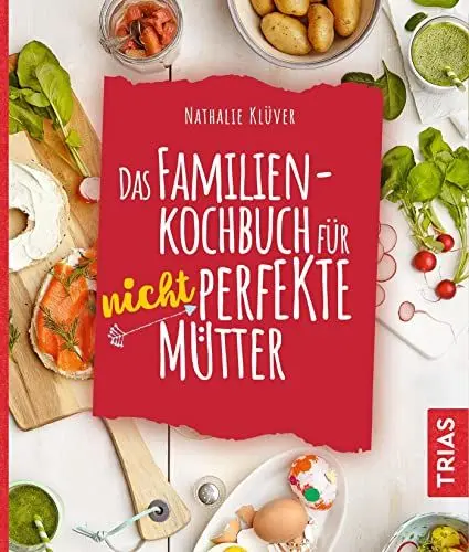 Produktbild: Das Familienkochbuch für nicht perfekte Mütter: Über 80 Rezepte