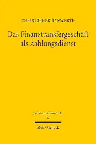 Produktbild: Das Finanztransfergeschäft als Zahlungsdienst: Herausforderungen für Aufsicht, Rechtsprechung und Praxis im Lichte europäischer Rechtsetzung (Studien zum Privatrecht, Band 61)