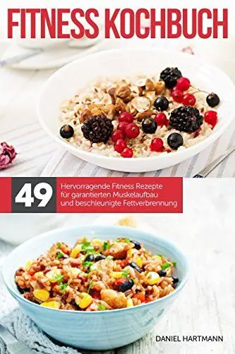Produktbild: Das Fitness Kochbuch – 49 hervorragende Fitness Rezepte für garantierten Muskelaufbau und beschleunigte Fettverbrennung!