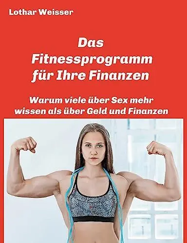 Produktbild: Das Fitnessprogramm für Ihre Finanzen: Warum viele über Sex mehr wissen als über Geld und Finanzen