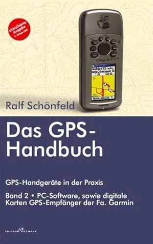 Produktbild: Das GPS Handbuch. GPS-Handgeräte in der Praxis: PC-Software, digitale Karten, GPS-Empfänger der Fa Garmin