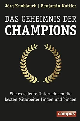 Produktbild: Das Geheimnis der Champions: Wie exzellente Unternehmen die besten Mitarbeiter finden und binden