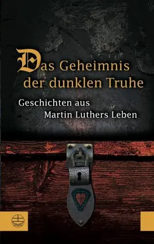 Produktbild: Das Geheimnis der dunklen Truhe: Geschichten aus Martin Luthers Leben