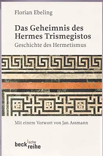 Produktbild: Das Geheimnis des Hermes Trismegistos: Geschichte des Hermetismus von der Antike bis zur Neuzeit (Beck'sche Reihe)