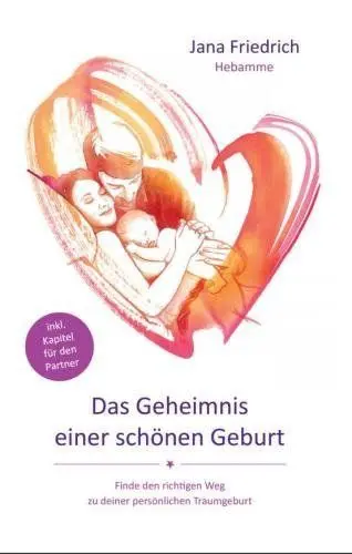 Produktbild: Das Geheimnis einer schönen Geburt: Geburtsvorbereitung zwischen Hypnobirthing, Kaiserschnitt und Hausgeburt. So wird die Entbindung Deines Babys zu einem schönen Erlebnis. Ohne Angst vor der Geburt.