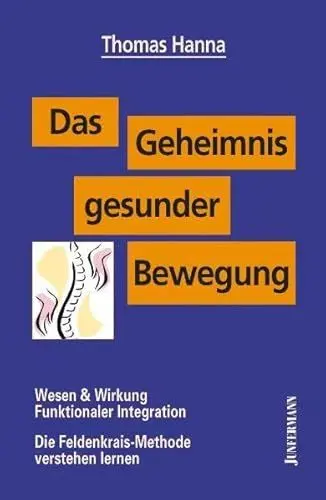 Produktbild: Das Geheimnis gesunder Bewegung: Wesen & Wirkung Funktionaler Integration. Die Feldenkrais-Methode verstehen lernen