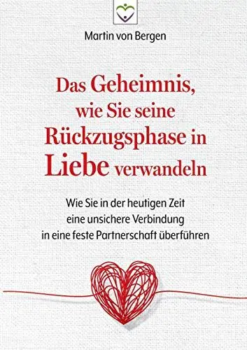 Produktbild: Das Geheimnis, wie Sie seine Rückzugsphase in Liebe verwandeln: Wie Sie in der heutigen Zeit eine unsichere Verbindung in eine feste Partnerschaft überführen