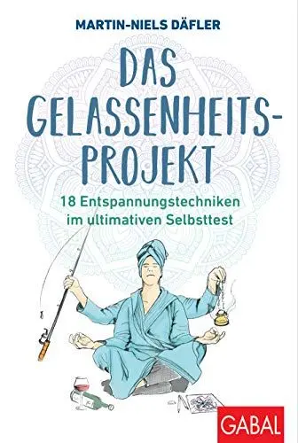 Produktbild: Das Gelassenheitsprojekt: 18 Entspannungstechniken im ultimativen Selbsttest (Dein Leben)
