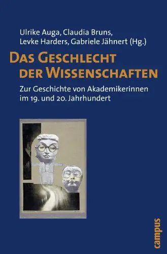 Produktbild: Das Geschlecht der Wissenschaften: Zur Geschichte von Akademikerinnen im 19. und 20. Jahrhundert