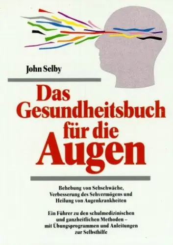 Produktbild: Das Gesundheitsbuch für die Augen: Behebung von Sehschwächen, Verbesserung des Sehvermögens und Heilung von Augenkrankheiten