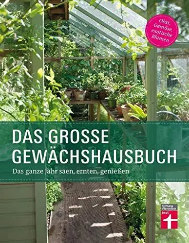 Produktbild: Das Gewächshausbuch für Einsteiger und Fortgeschrittene - Beheizung, Einrichtung, Beleuchtung, Überwinterung, Anzucht, Aussaat: Das ganze Jahr säen, ernten, genießen