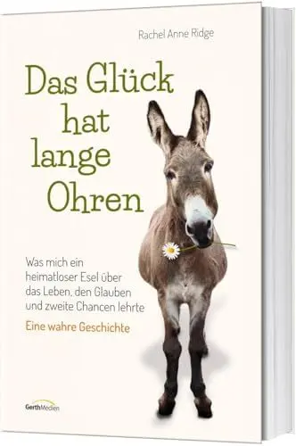 Produktbild: Das Glück hat lange Ohren: Was mich ein heimatloser Esel über das Leben, den Glauben und zweite Chancen lehrte.