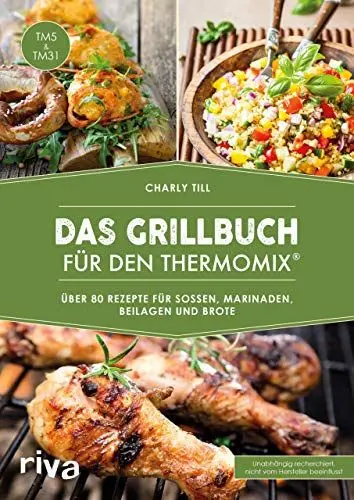 Produktbild: Das Grillbuch für den Thermomix®: Über 80 Rezepte für Soßen, Marinaden, Beilagen und Brote (Kochbücher für den Thermomix, Band 4)