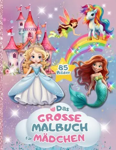 Produktbild: Das Grosse Malbuch für Mädchen: 85 einzigartige Ausmalseiten mit Prinzessinnen, Einhörner, Feen, Meerjungfrauen und viele süße Tiere. Für Kinder von 4 bis 8 Jahren.