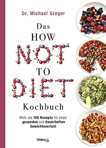 Produktbild: Das HOW NOT TO DIET Kochbuch: Mehr als 100 Rezepte für gesunden und dauerhaften Gewichtsverlust