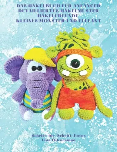 Produktbild: Das Häkelbuch für Anfänger Detailliertes Häkelmuster Häkelfreunde Kleines Monster und Elefant: Schritt-für-Schritt-Fotos (Häkelmuster Gehäkeltes, Band 18)