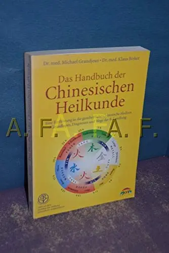 Produktbild: Das Handbuch der Chinesischen Heilkunde: Eine Einführung in die ganzheitliche chinesische Medizin. Grundprinzipien, Diagnosen und Wege der Behandlung