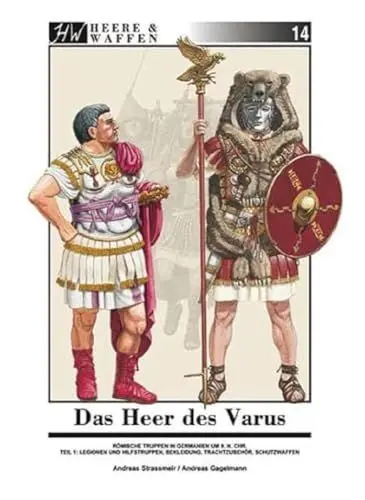 Produktbild: Das Heer des Varus: Römische Truppen in Germanien 9 n. Chr. Teil 1: Legionen und Hilfstruppen, Bekleidung, Trachtzubehör, Schutzwaffen: Heere und ... Trachtzubehör, Schutzwaffen (Heere & Waffen)