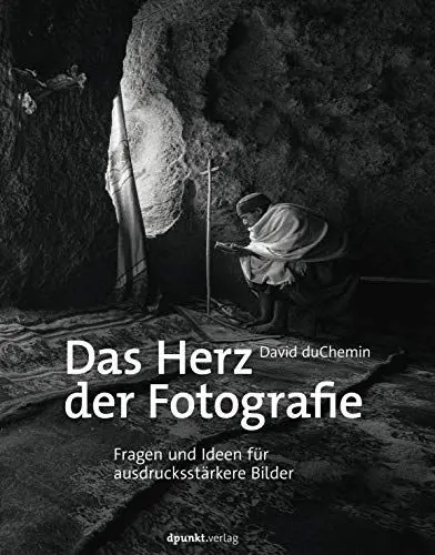 Produktbild: Das Herz der Fotografie: Fragen und Ideen für ausdrucksstärkere Bilder