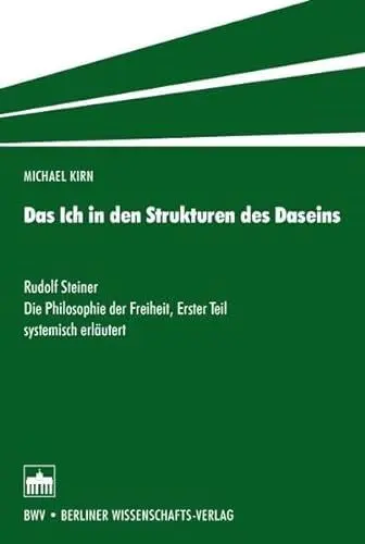 Produktbild: Das Ich in den Strukturen des Daseins: Rudolf Steiner: Die Philosophie der Freiheit, Erster Teil systemisch erläutert