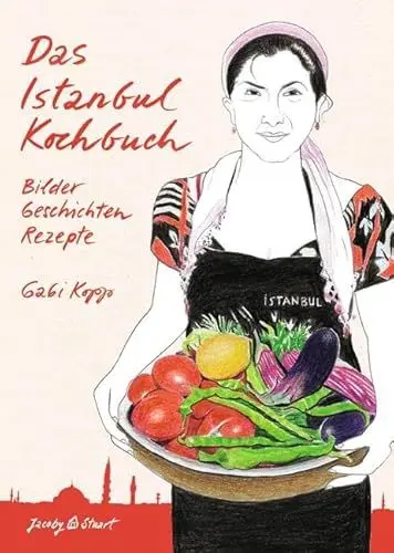Produktbild: Das Istanbul Kochbuch: Bilder, Geschichten, Rezepte (Illustrierte Länderküchen: Bilder. Geschichten. Rezepte)