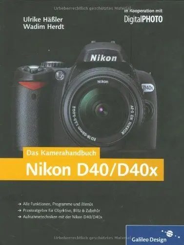 Produktbild: Das Kamerahandbuch Nikon D40/D40x: Der praxisorientierte Leitfaden zum erfolgreichen Einsatz Ihrer Kamera (Galileo Design)