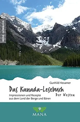 Produktbild: Das Kanada-Lesebuch – Der Westen: Impressionen und Rezepte aus dem Land der Berge und Bären (Reise-Lesebuch: Reiseführer für alle Sinne)