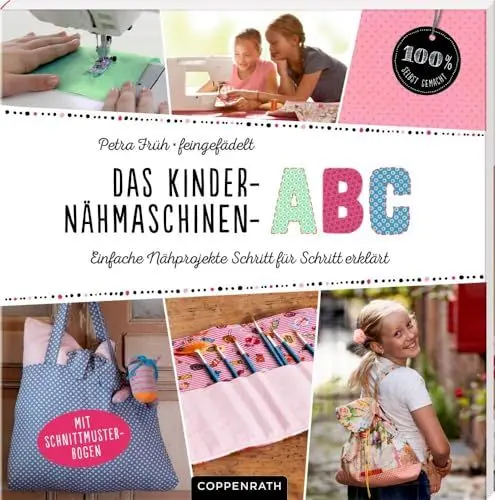 Produktbild: Das Kinder-Nähmaschinen-Abc: Einfache Nähprojekte Schritt für Schritt erklärt (100% selbst gemacht)