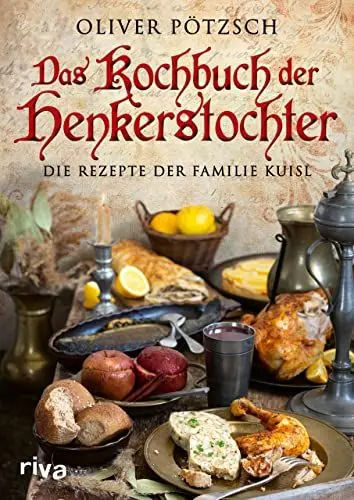 Produktbild: Das Kochbuch der Henkerstochter: Die Rezepte der Familie Kuisl. Historische Gerichte aus der Welt von Henker Jakob und Magdalena zum Nachkochen. Offizielles Kochbuch zur erfolgreichen Bestsellerreihe