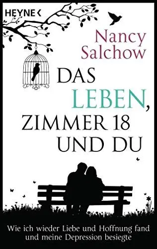 Produktbild: Das Leben, Zimmer 18 und du: Wie ich wieder Liebe und Hoffnung fand und meine Depression besiegte
