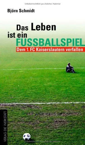 Produktbild: Das Leben ist ein Fußballspiel: Dem 1. FC Kaiserslautern verfallen (Werkstatt Fanbuch)