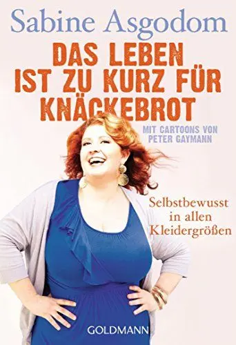 Produktbild: Das Leben ist zu kurz für Knäckebrot: Selbstbewusst in allen Kleidergrößen - Mit Cartoons von Peter Gaymann