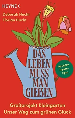 Produktbild: Das Leben muss man gießen: Großprojekt Kleingarten – Unser Weg zum grünen Glück - Mit vielen Garten-Tipps