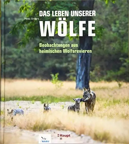 Produktbild: Das Leben unserer Wölfe: Beobachtungen aus heimischen Wolfsrevieren