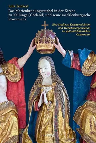 Produktbild: Das Marienkrönungsretabel in der Kirche zu Källunge (Gotland) und seine mecklenburgische Provenienz. Eine Studie zu Kunstproduktion und ... (Kieler Kunsthistorische Studien N.F.)