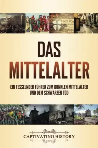 Produktbild: Das Mittelalter: Ein fesselnder Führer zum dunklen Mittelalter und dem Schwarzen Tod